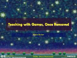 Teaching with Games, Once Removed