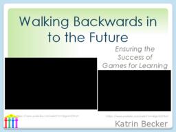 Walking Backwards in to the Future: Ensuring the Success of Games for Learning