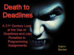 Death to Deadlines: A 21st Century Look at the Use of Deadlines and Late Penalties in Programming Assignments